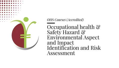 Course banner for “Occupational Health & Safety Hazard & Environmental Aspect and Impact Identification and Risk Assessment” under OHS Courses for SHEQ INTEGRATED TRAINING